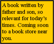 Text Box: A book written by father and son, so relevant for todays times. Coming soon to a book store near you.